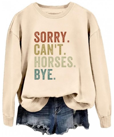 Sorry Can't Horses Bye Sweatshirt for Women Funny Horses Lovers Shirts Letter Print Crewneck Novelty Pullover Tops Beige $13....