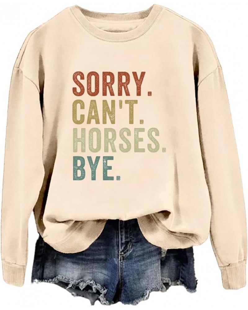 Sorry Can't Horses Bye Sweatshirt for Women Funny Horses Lovers Shirts Letter Print Crewneck Novelty Pullover Tops Beige $13....